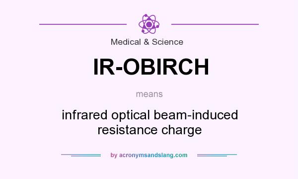 What does IR-OBIRCH mean? It stands for infrared optical beam-induced resistance charge