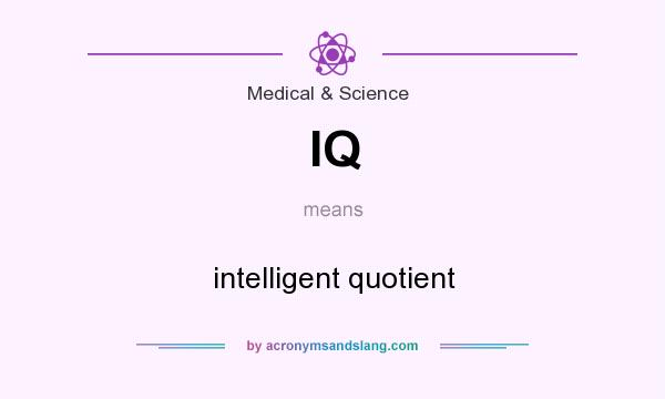 What does IQ mean? It stands for intelligent quotient