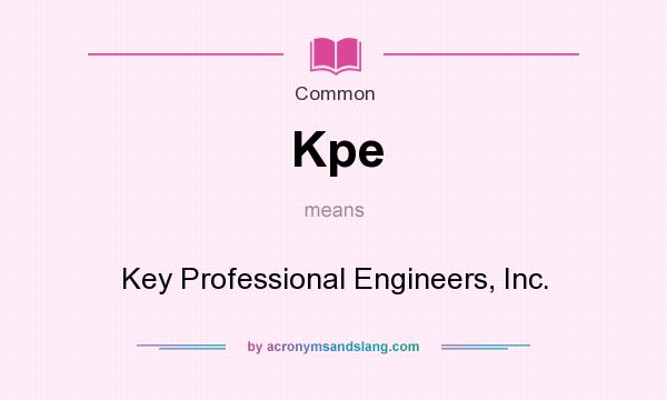 What does Kpe mean? It stands for Key Professional Engineers, Inc.
