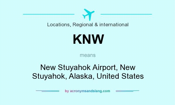 What does KNW mean? It stands for New Stuyahok Airport, New Stuyahok, Alaska, United States