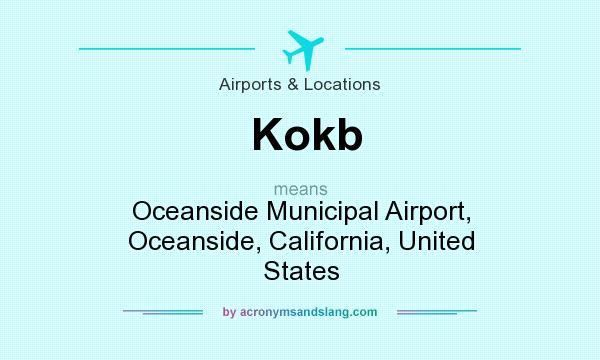 What does Kokb mean? It stands for Oceanside Municipal Airport, Oceanside, California, United States