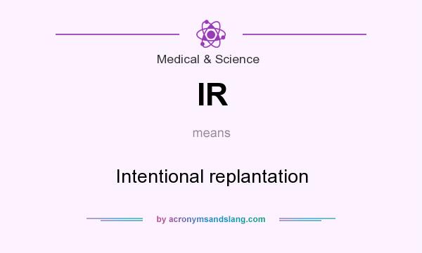 What does IR mean? It stands for Intentional replantation