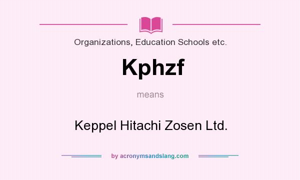 What does Kphzf mean? It stands for Keppel Hitachi Zosen Ltd.