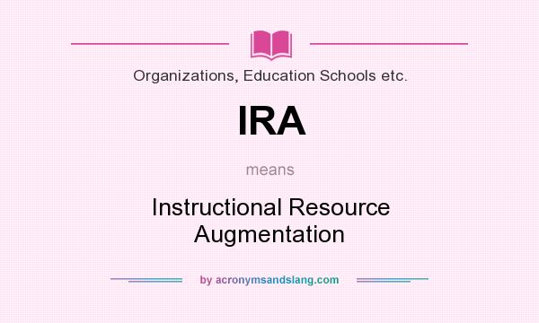 What does IRA mean? It stands for Instructional Resource Augmentation