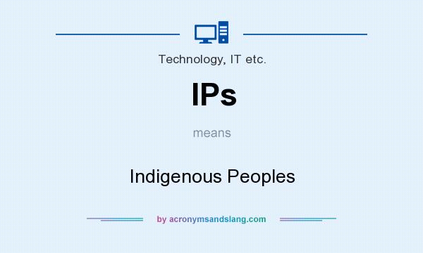 What does IPs mean? It stands for Indigenous Peoples