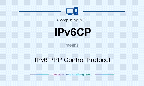 What does IPv6CP mean? It stands for IPv6 PPP Control Protocol
