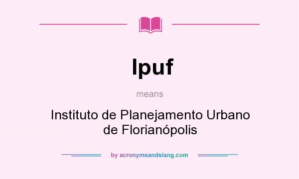 What does Ipuf mean? It stands for Instituto de Planejamento Urbano de Florianópolis