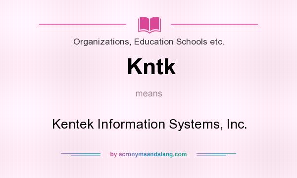 What does Kntk mean? It stands for Kentek Information Systems, Inc.