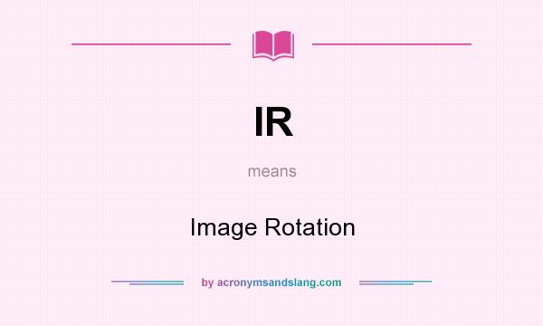 What does IR mean? It stands for Image Rotation