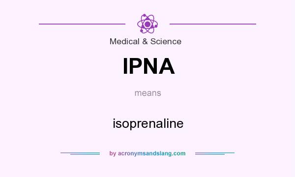 What does IPNA mean? It stands for isoprenaline