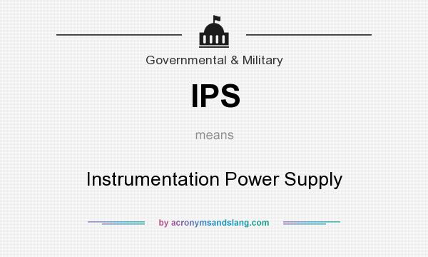 What does IPS mean? It stands for Instrumentation Power Supply