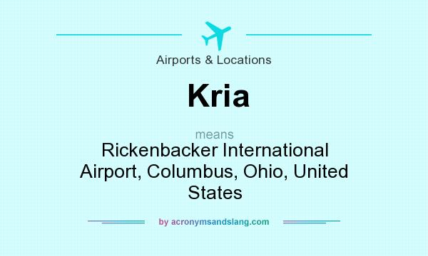 What does Kria mean? It stands for Rickenbacker International Airport, Columbus, Ohio, United States