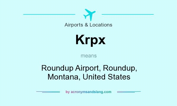 What does Krpx mean? It stands for Roundup Airport, Roundup, Montana, United States