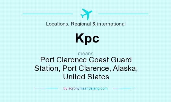 What does Kpc mean? It stands for Port Clarence Coast Guard Station, Port Clarence, Alaska, United States
