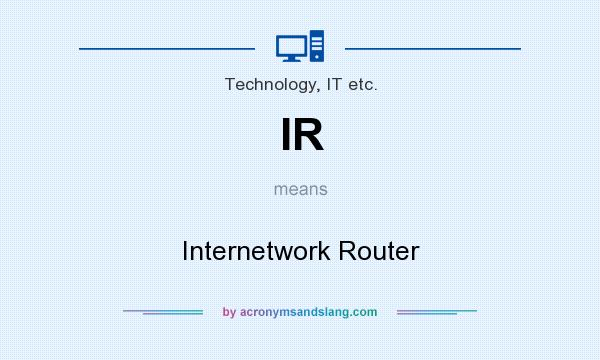 What does IR mean? It stands for Internetwork Router