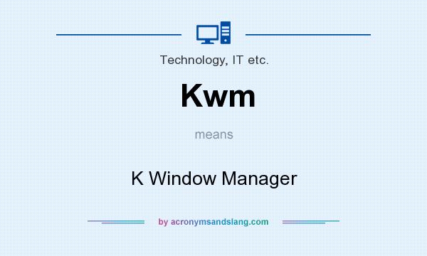 What does Kwm mean? It stands for K Window Manager