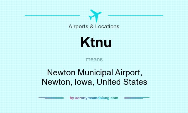 What does Ktnu mean? It stands for Newton Municipal Airport, Newton, Iowa, United States