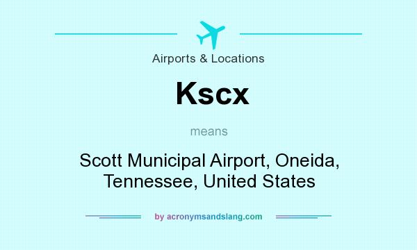 What does Kscx mean? It stands for Scott Municipal Airport, Oneida, Tennessee, United States