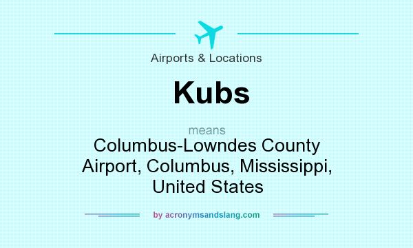 What does Kubs mean? It stands for Columbus-Lowndes County Airport, Columbus, Mississippi, United States