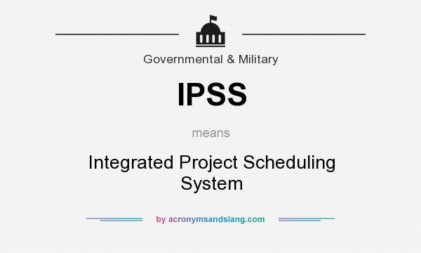 What does IPSS mean? It stands for Integrated Project Scheduling System
