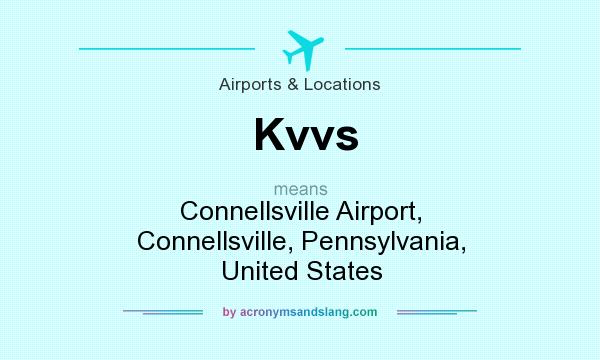What does Kvvs mean? It stands for Connellsville Airport, Connellsville, Pennsylvania, United States