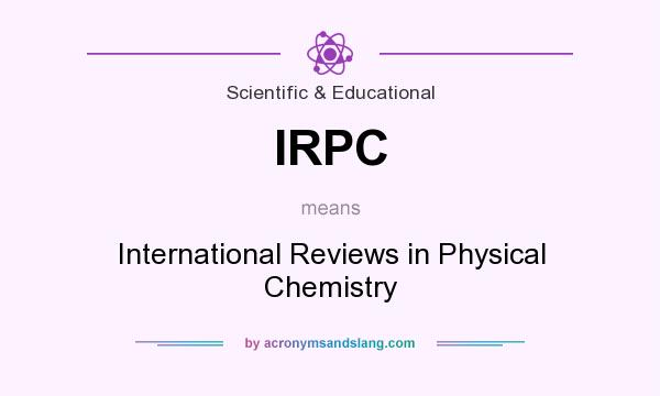 What does IRPC mean? It stands for International Reviews in Physical Chemistry