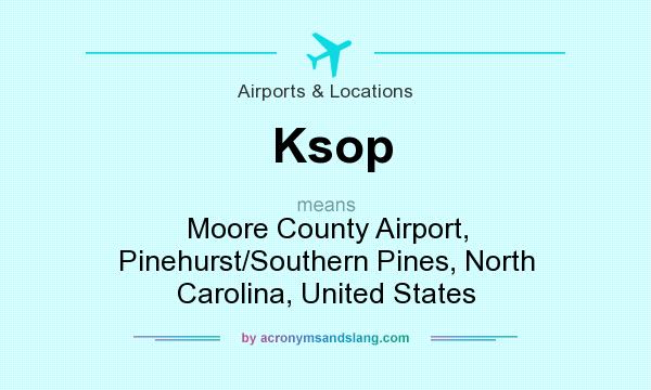 What does Ksop mean? It stands for Moore County Airport, Pinehurst/Southern Pines, North Carolina, United States