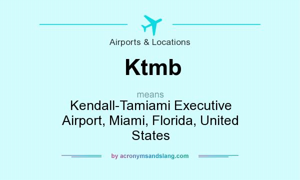 What does Ktmb mean? It stands for Kendall-Tamiami Executive Airport, Miami, Florida, United States