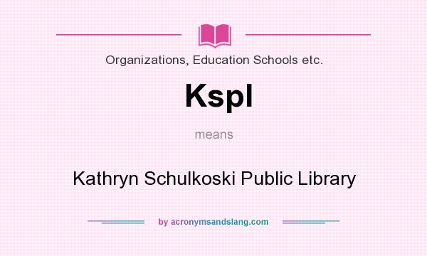 What does Kspl mean? It stands for Kathryn Schulkoski Public Library