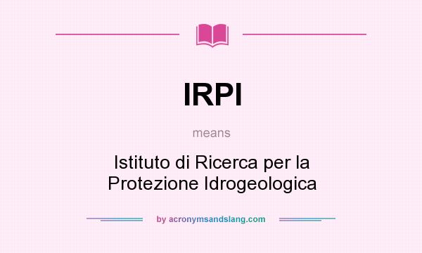 What does IRPI mean? It stands for Istituto di Ricerca per la Protezione Idrogeologica