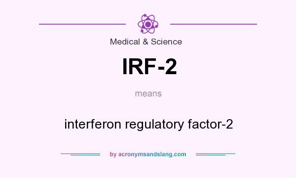 What does IRF-2 mean? It stands for interferon regulatory factor-2