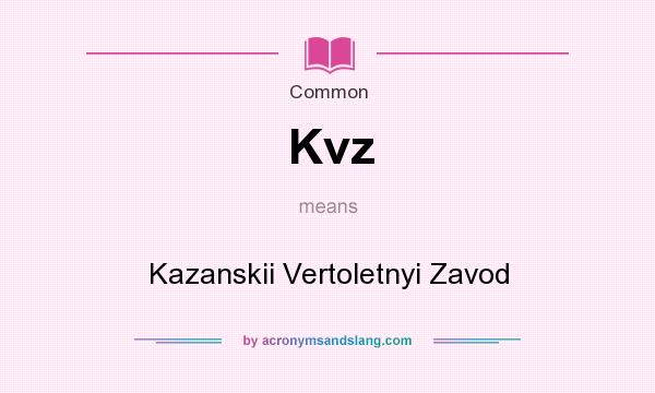 What does Kvz mean? It stands for Kazanskii Vertoletnyi Zavod