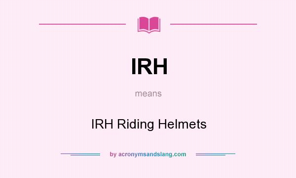 What does IRH mean? It stands for IRH Riding Helmets