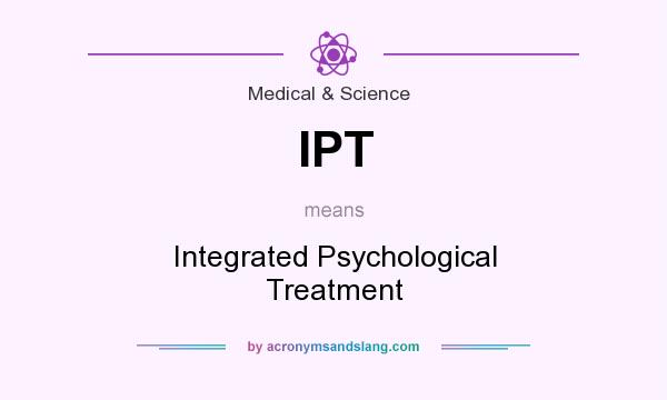 What does IPT mean? It stands for Integrated Psychological Treatment
