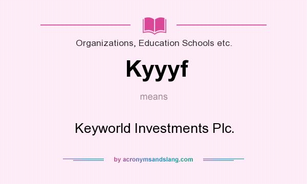 What does Kyyyf mean? It stands for Keyworld Investments Plc.