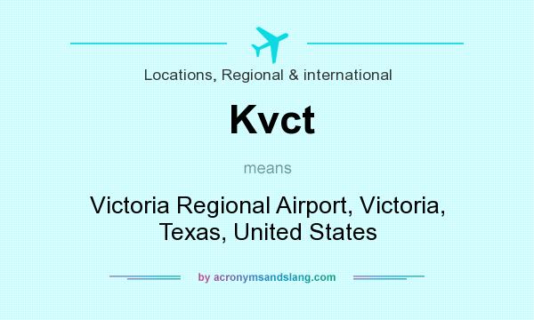 What does Kvct mean? It stands for Victoria Regional Airport, Victoria, Texas, United States