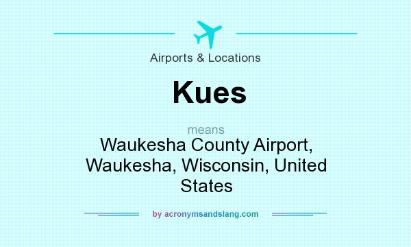 What does Kues mean? It stands for Waukesha County Airport, Waukesha, Wisconsin, United States