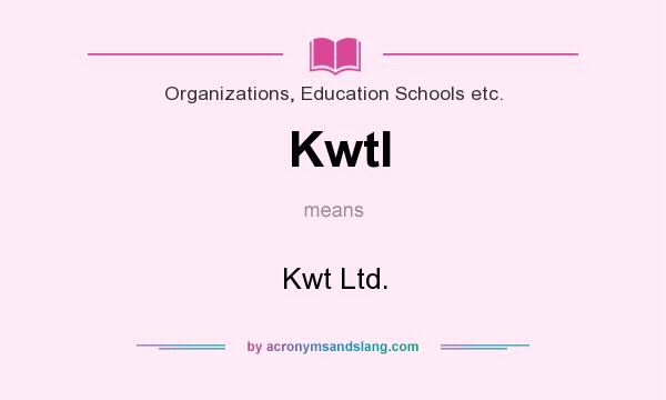 What does Kwtl mean? It stands for Kwt Ltd.