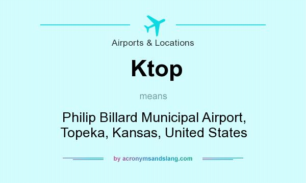 What does Ktop mean? It stands for Philip Billard Municipal Airport, Topeka, Kansas, United States