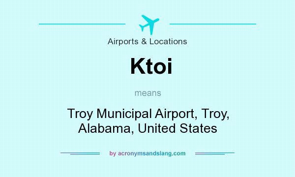 What does Ktoi mean? It stands for Troy Municipal Airport, Troy, Alabama, United States