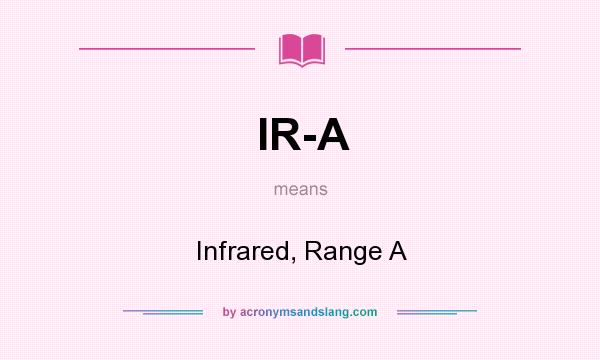 What does IR-A mean? It stands for Infrared, Range A