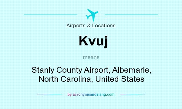 What does Kvuj mean? It stands for Stanly County Airport, Albemarle, North Carolina, United States