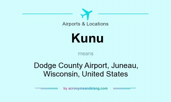 What does Kunu mean? It stands for Dodge County Airport, Juneau, Wisconsin, United States