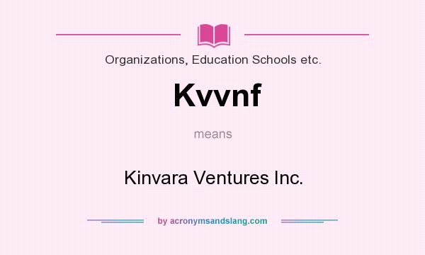What does Kvvnf mean? It stands for Kinvara Ventures Inc.