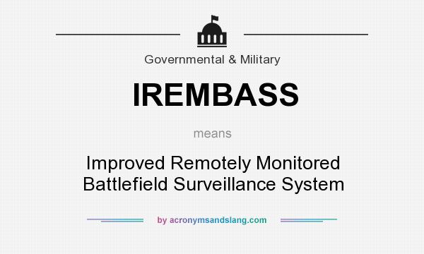 What does IREMBASS mean? It stands for Improved Remotely Monitored Battlefield Surveillance System