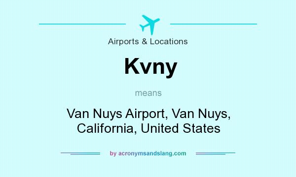 What does Kvny mean? It stands for Van Nuys Airport, Van Nuys, California, United States