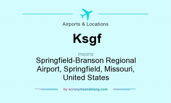 What does Ksgf mean? It stands for Springfield-Branson Regional Airport, Springfield, Missouri, United States