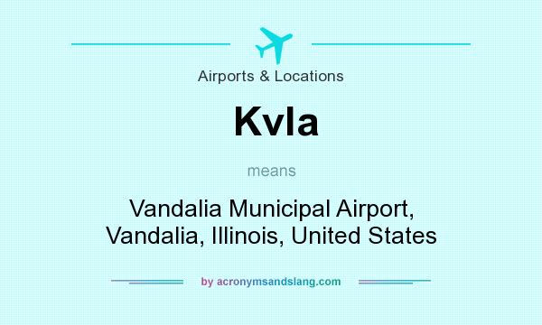 What does Kvla mean? It stands for Vandalia Municipal Airport, Vandalia, Illinois, United States