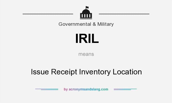 What does IRIL mean? It stands for Issue Receipt Inventory Location
