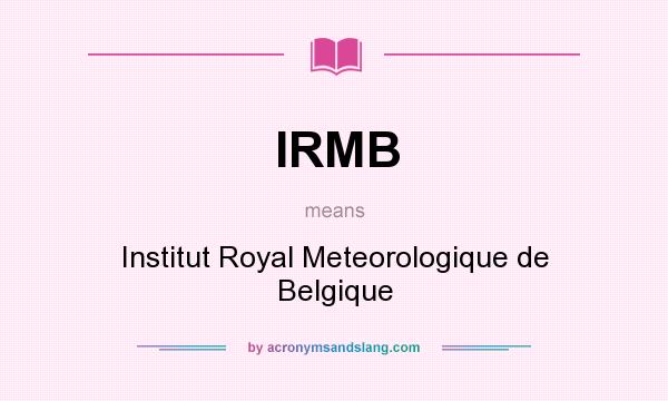 What does IRMB mean? It stands for Institut Royal Meteorologique de Belgique